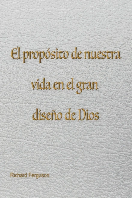 El propósito de nuestra vida en el gran diseño de Dios