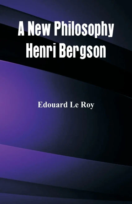 A New Philosophy : Henri Bergson