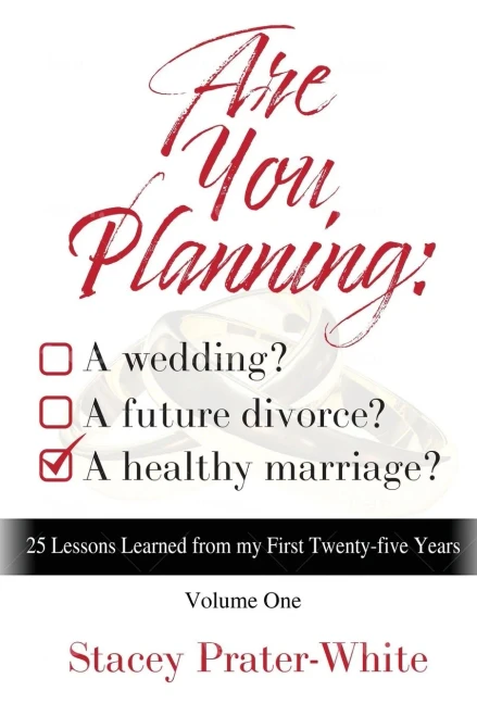 Are You Planning: A Wedding? A Future Divorce? A Healthy Marriage? (Volume One): 25 Lessons Learned From My First Twenty-Five Years - 9781736916711