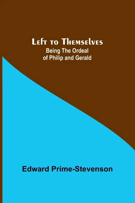Left to Themselves : Being the Ordeal of Philip and Gerald