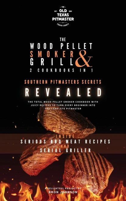 The Wood Pellet Smoker And Grill 2 Cookbooks In 1: Southern Pitmasters Secrets Revealed (The Wood Pellet Smoker And Grill Cookbook) - 9781802601237
