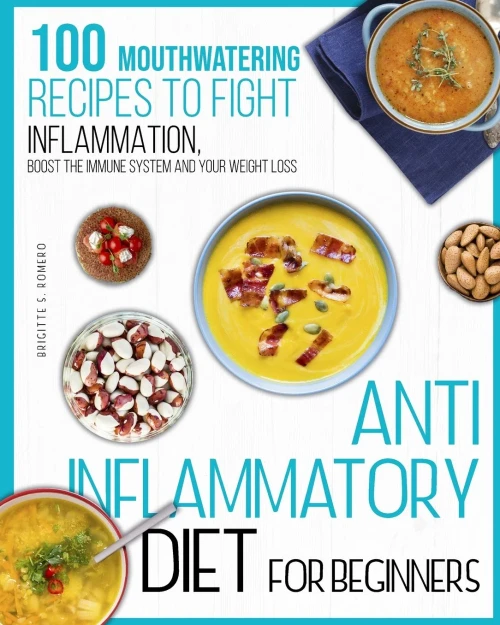 Anti-Inflammatory Diet For Beginners: 100 Mouthwatering Recipes To Fight Inflammation, Boost The Immune System And Your Weight Loss. - 9781801821711