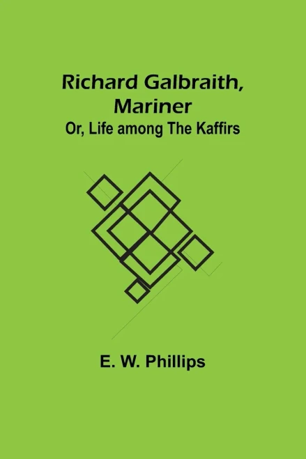 Richard Galbraith, Mariner; Or, Life Among the Kaffirs