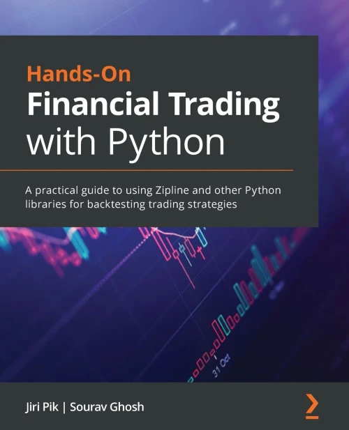 Hands-On Financial Trading With Python: A Practical Guide To Using Zipline And Other Python Libraries For Backtesting Trading Strategies - 9781838982881