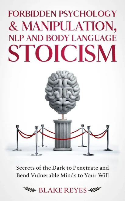 Forbidden Psychology & Manipulation, Nlp And Body Language Stoicism: Secrets Of The Dark To Penetrate And Bend Vulnerable Minds To Your Will - 9781801446648