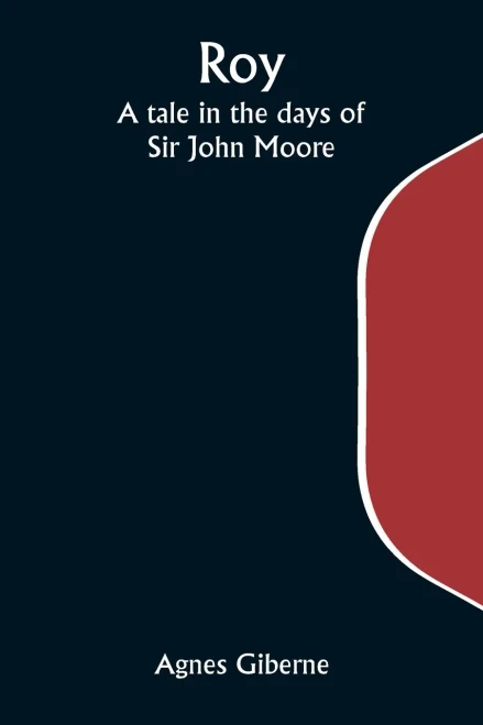Roy; A Tale in the Days of Sir John Moore