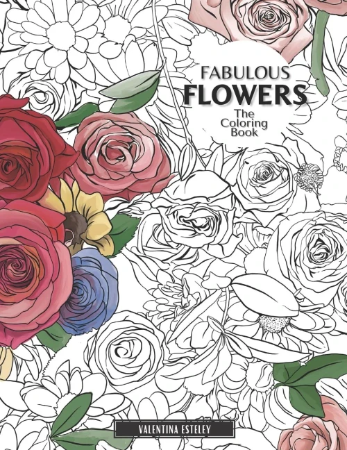 Fabulous Flowers: The Coloring Book: Relax And Color In 30 Beautiful Illustrations Of Bloom, Bouquets, Garden Flowers, Floral Patterns And More. - 9781913668549