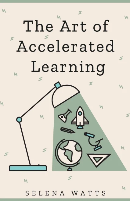 The Art Of Accelerated Learning: Proven Scientific Strategies For Speed Reading, Faster Learning And Unlocking Your Full Potential (Teaching Today) - 9781913871642