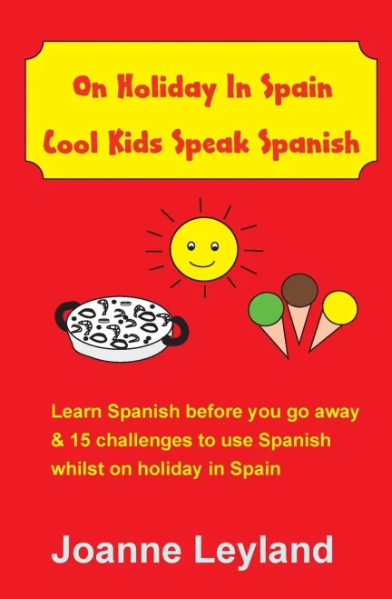 On Holiday In Spain Cool Kids Speak Spanish: Learn Spanish Before You Go Away & 15 Challenges To Use Spanish Whilst On Holiday In Spain (Spanish Edition) - 9781914159640