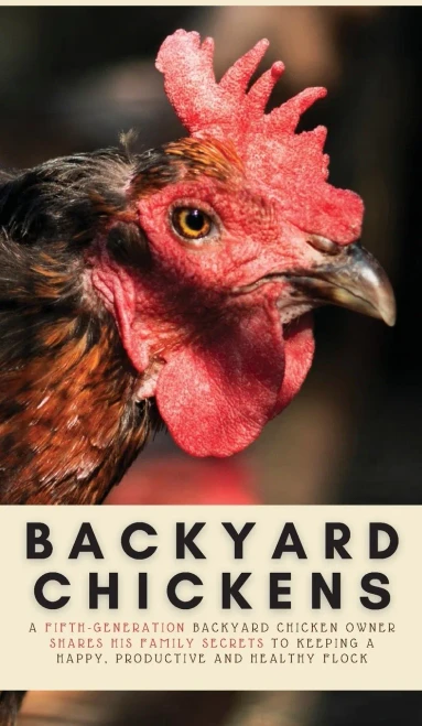 Backyard Chickens: A Fifth-Generation Backyard Chicken Owner Shares His Family Secrets To Keeping A Happy, Productive & Healthy Flock (Your Backyard Dream) - 9781913666095
