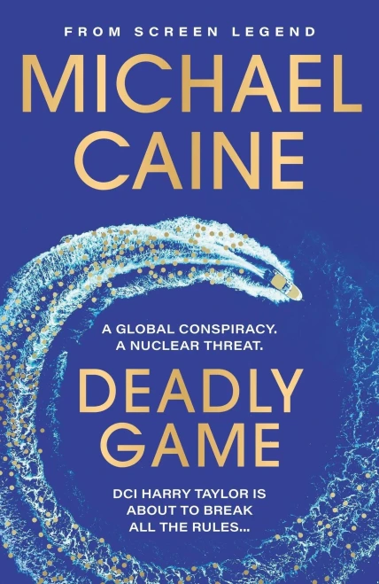 Deadly Game : The Stunning Thriller from the Screen Legend Michael Caine