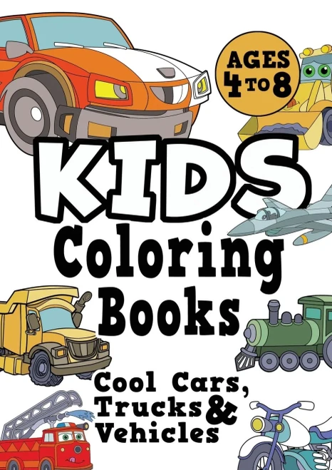 Kids Coloring Books Ages 4-8: Cool Cars, Trucks & Vehicles. Fun, Easy, Things-That-Go, Cool Coloring Vehicle Activity Workbook For Boys & Girls Aged 4-6, 3-8, 3-5, 6-8 - 9781913467647