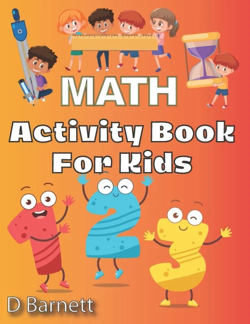Activity Book For Kids: Math [Workbook For Ages 5 To 7, Counting, Tracing Numbers, Shapes, Directions (Left & Right, Up & Down), Time, Addition, Subtraction, And More!] - 9781736722404