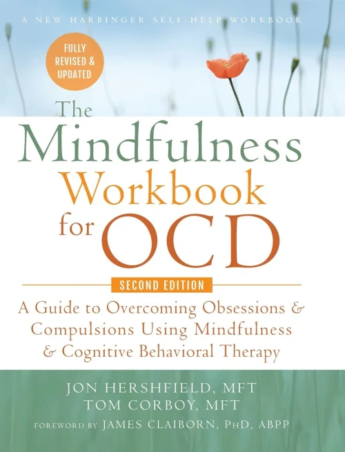 The Mindfulness Workbook For Ocd: A Guide To Overcoming Obsessions And Compulsions Using Mindfulness And Cognitive Behavioral Therapy (A New Harbinger Self-Help Workbook) - 9781635619980