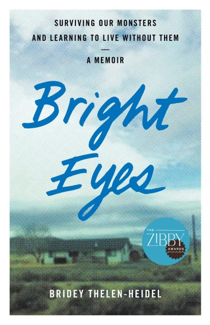 Bright Eyes : Surviving Our Monsters and Learning to Live Without Them - A Memoir