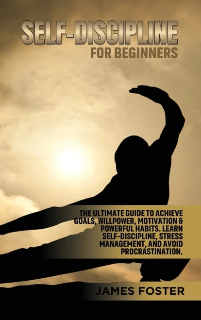 Self-Discipline For Beginners: The Ultimate Guide To Achieve Goals, Willpower, Motivation & Powerful Habits. Learn Self-Discipline, Stress Management, And Avoid Procrastination. - 9781802165838