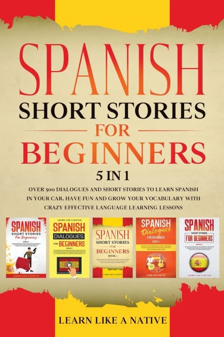 Spanish Short Stories For Beginners 5 In 1: Over 500 Dialogues And Daily Used Phrases To Learn Spanish In Your Car. Have Fun & Grow Your Vocabulary, ... Learning Lessons (Spanish For Adults) - 9781913907051