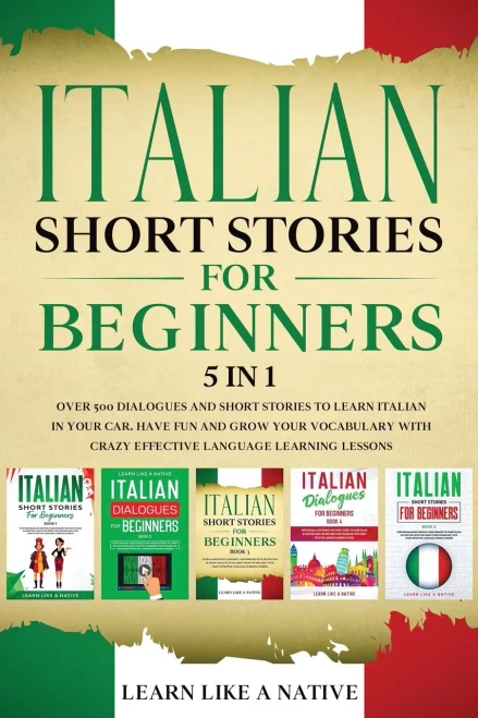Italian Short Stories For Beginners 5 In 1: Over 500 Dialogues And Daily Used Phrases To Learn Italian In Your Car. Have Fun & Grow Your Vocabulary, ... Learning Lessons (Italian For Adults) - 9781913907174