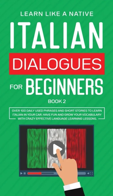 Italian Dialogues For Beginners Book 2: Over 100 Daily Used Phrases And Short Stories To Learn Italian In Your Car. Have Fun And Grow Your Vocabulary ... Learning Lessons (Italian For Adults) - 9781802090369