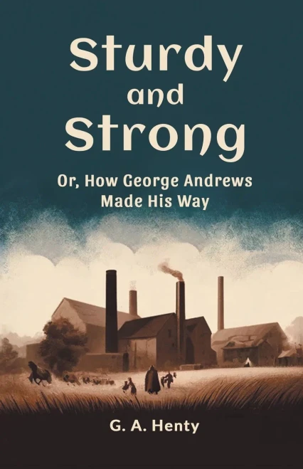 Sturdy and Strong Or, How George Andrews Made His Way