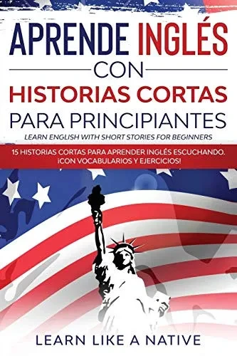 Aprende Inglã©S Con Historias Cortas Para Principiantes [Learn English With Short Stories For Beginners]: 15 Historias Cortas Para Aprender Inglã©S Escuchando. Â¡Con Vocabularios Y Ejercicios! - 9781913907952