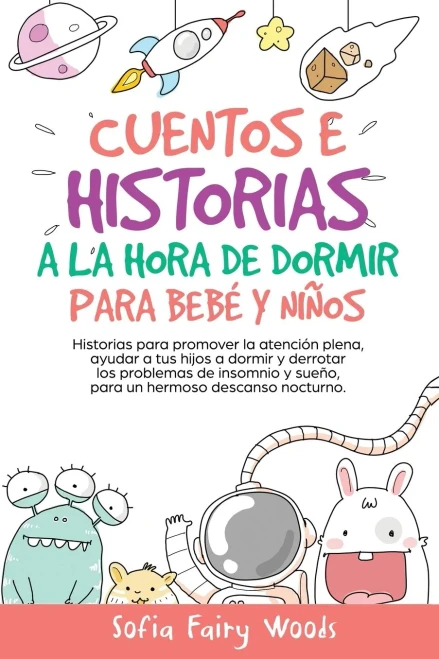 Cuentos E Historias A La Hora De Dormir Para Bebes Y Ninos: Historias Para Promover La Atencion Plena, Ayudar A Tus Hijos A Dormir Y Derrotar Los ... Hermoso Descanso Nocturno. (Spanish Edition) - 9781801868136