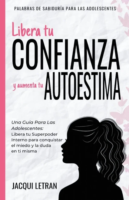 Libera Tu Confianza Y Aumenta Tu Autoestima: Una Guã­A Para Las Adolescentes: Libera Tu Superpoder Interno Para Conquistar El Miedo Y La Duda En Ti ... Para Series Adolescentes) (Spanish Edition) - 9781952719059
