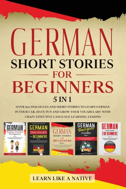 German Short Stories For Beginners 5 In 1: Over 500 Dialogues And Daily Used Phrases To Learn German In Your Car. Have Fun & Grow Your Vocabulary, ... Language Learning Lessons (German For Adults) - 9781913907235