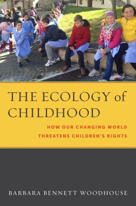 The Ecology of Childhood: How Our Changing World Threatens Children�s Rights (Families, Law, and Society)