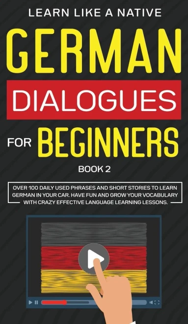 German Dialogues For Beginners Book 2: Over 100 Daily Used Phrases And Short Stories To Learn German In Your Car. Have Fun And Grow Your Vocabulary ... Language Learning Lessons (German For Adults) - 9781802090413