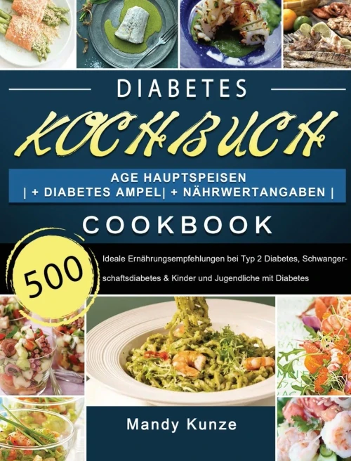 Diabetes Kochbuch: 500 Tage Hauptspeisen + Diabetes Ampel + Nã¤Hrwertangaben Ideale Ernã¤Hrungsempfehlungen Bei Typ 2 Diabetes, Schwangerschaftsdiabetes ... Und Jugendliche Mit Diabetes (German Edition) - 9781803670782
