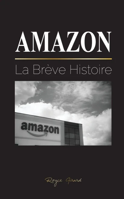 Amazon : La Brève Histoire et les Controverses du plus Grand Détaillant en Ligne du Monde et de son Fondateur ; Jeff Bezos et Plus Encore