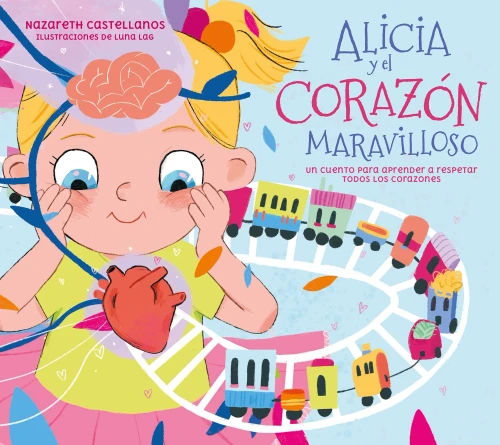 Alicia y el corazón maravilloso : Un cuento para aprender a respetar todos los corazones