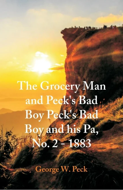 The Grocery Man And Peck's Bad Boy Peck's Bad Boy and His Pa, No. 2 - 1883