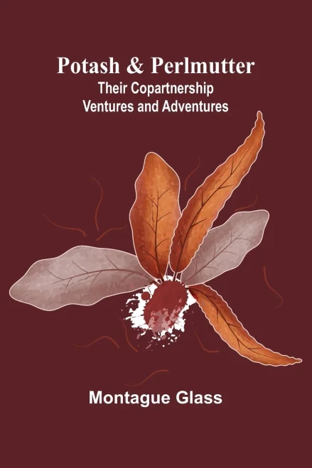 Potash & Perlmutter : Their Copartnership Ventures and Adventures