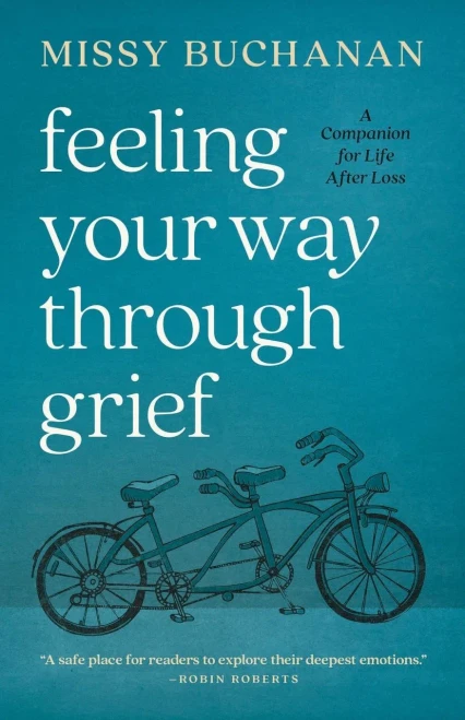 Feeling Your Way Through Grief : A Companion for Life After Loss