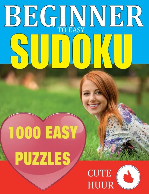 1000 Sudoku Beginner to Easy Puzzles : Lower Your Brain Age, Improve Your Memory & Improve Mindfulness - Easy Sudoku Puzzles and Solutions For Absolute Beginners