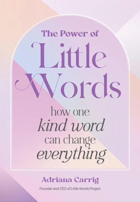 The Power of Little Words : How One Kind Word Can Change Everything