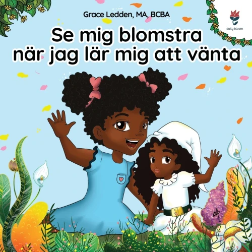 Se Mig Blomstra När Jag Lär Mig Att Vänta : En Självhjälpsbok För Barn Med Autism Om Hur Man Tränar Upp Sitt Tålamod Och Anpassar Sig Till Oförmodade Förseningar