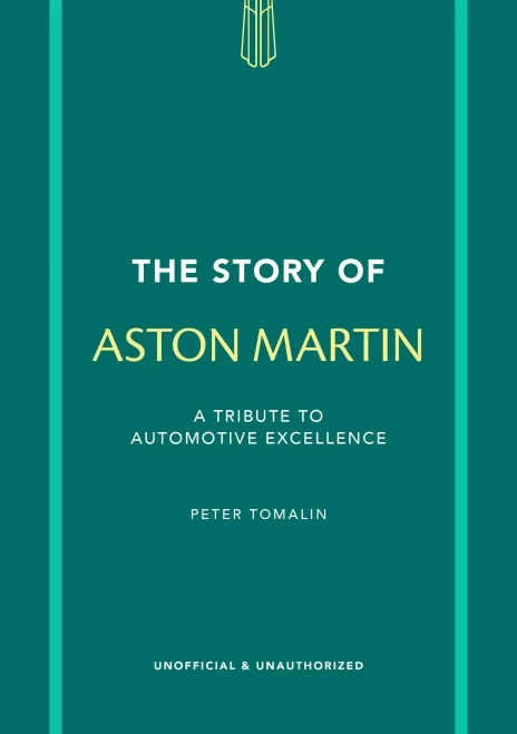 The Story of Aston Martin : A Tribute to Automotive Excellence