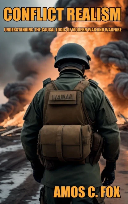 Conflict Realism : Understanding the Causal Logic of Modern War and Warfare