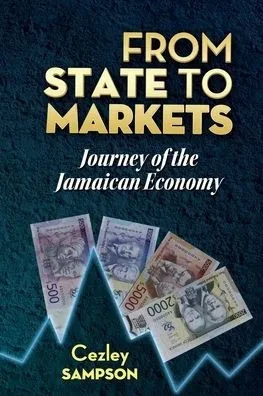 From State To Markets : Journey of the Jamaican Economy