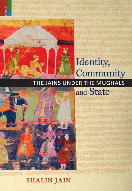 Identity, Community and State : The Jains Under the Mughals
