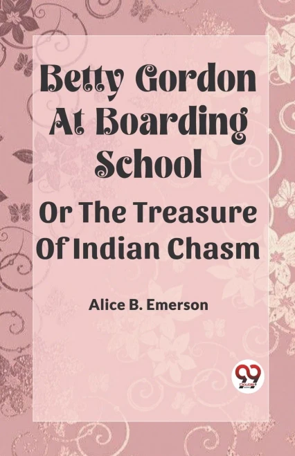 Betty Gordon at Boarding School OR The Treasure of Indian Chasm