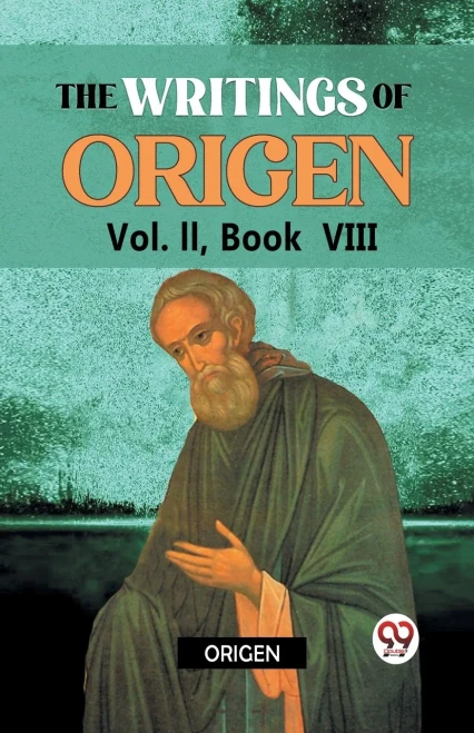 The Writings of Origen Vol. II, Book VIII