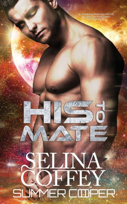 His To Mate : A Post-Apocalyptic Alien Overlord Romance