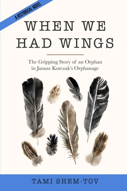 When We Had Wings: The Gripping Story of an Orphan in Janusz Korczak's Orphanage. A Historical Novel