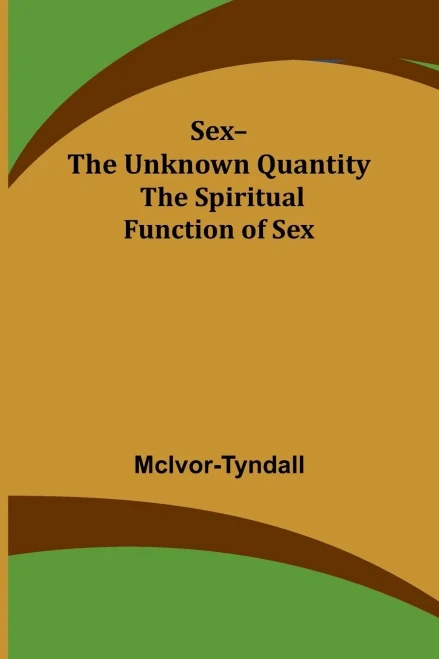 Sex--The Unknown Quantity : The Spiritual Function of Sex
