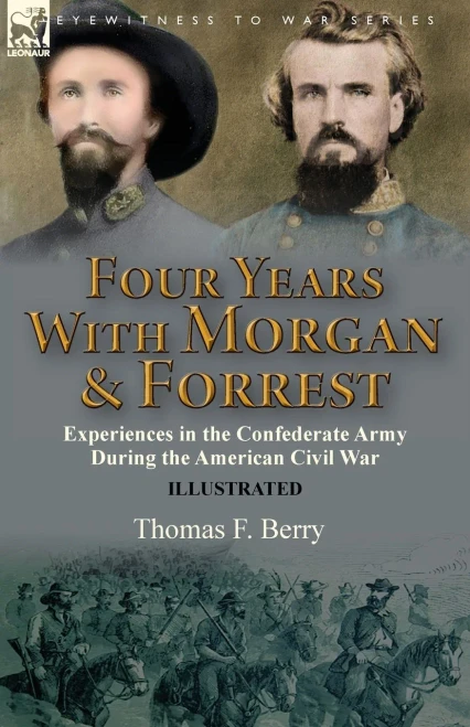 Four Years With Morgan and Forrest: Experiences in the Confederate Army During the American Civil War