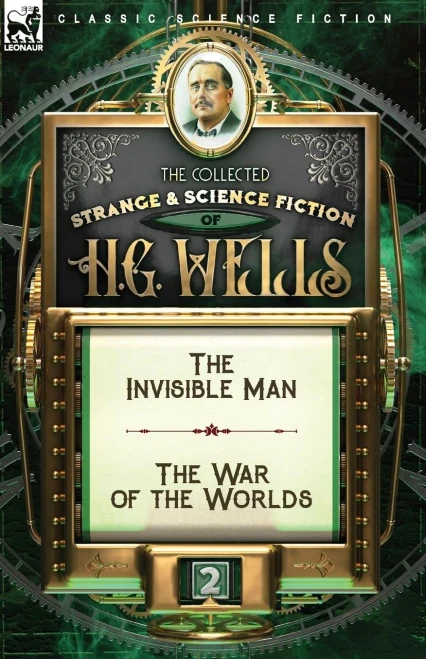The Collected Strange & Science Fiction of H. G. Wells: Volume 2-The Invisible Man & The War of the Worlds